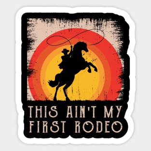 This Ain't My First Rodeo Sticker